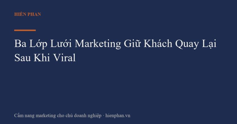 Ba Lớp Lưới Marketing Giữ Khách Quay Lại Sau Khi Viral
