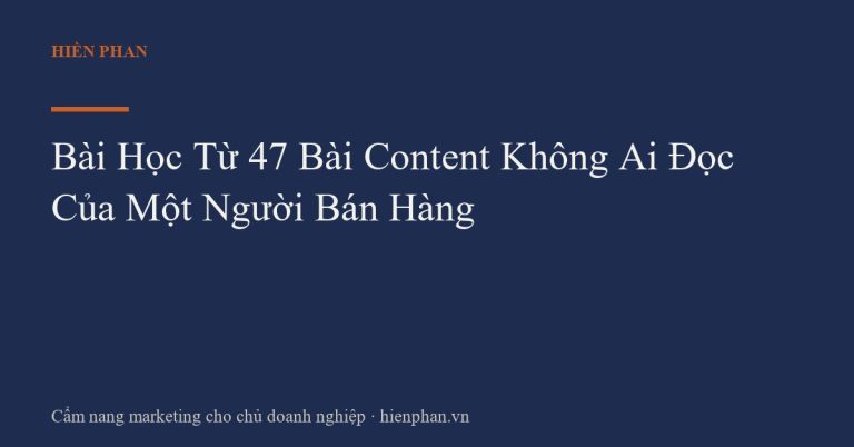 Bài Học Từ 47 Bài Content Không Ai Đọc Của Một Người Bán Hàng