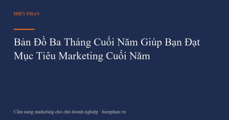 Bản Đồ Ba Tháng Cuối Năm Giúp Bạn Đạt Mục Tiêu Marketing Cuối Năm