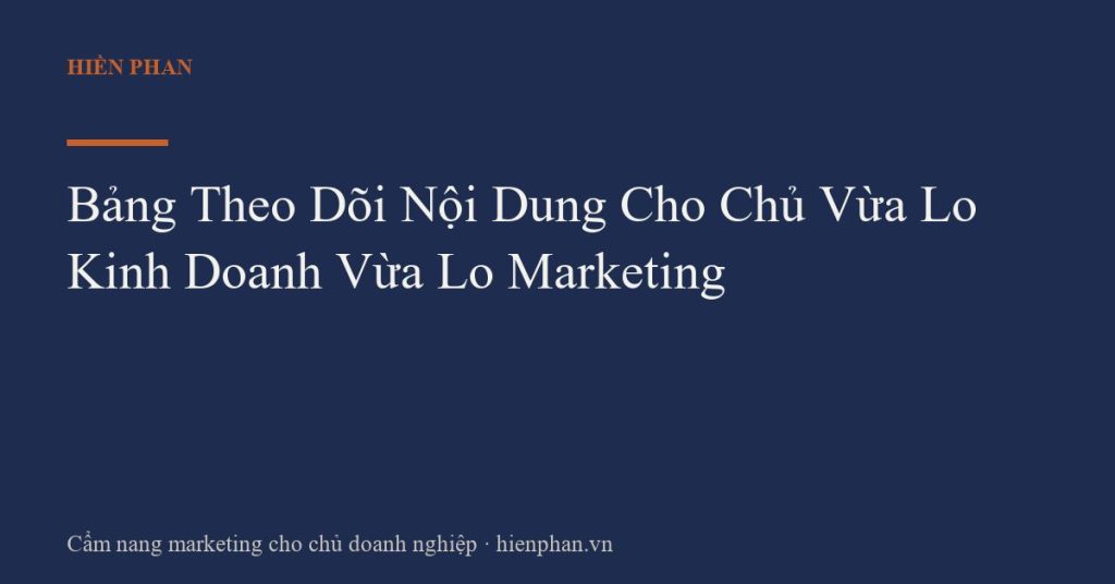 Bảng Theo Dõi Nội Dung Cho Chủ Vừa Lo Kinh Doanh Vừa Lo Marketing