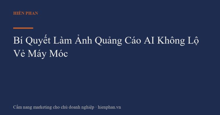 Bí Quyết Làm Ảnh Quảng Cáo AI Không Lộ Vẻ Máy Móc