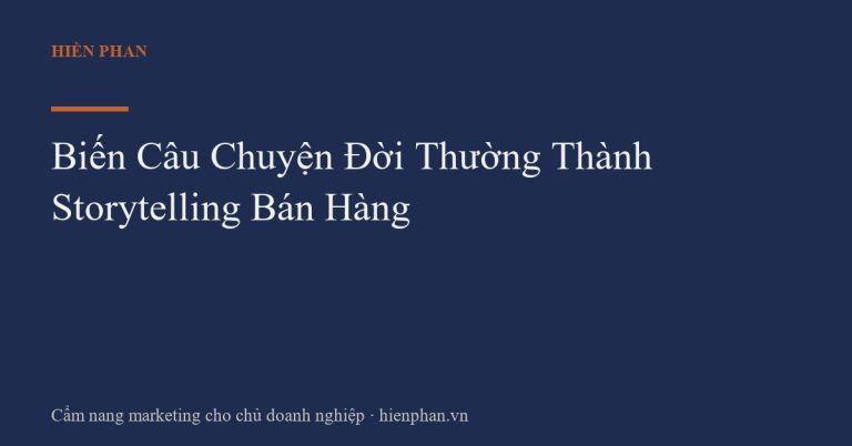 Biến Câu Chuyện Đời Thường Thành Storytelling Bán Hàng