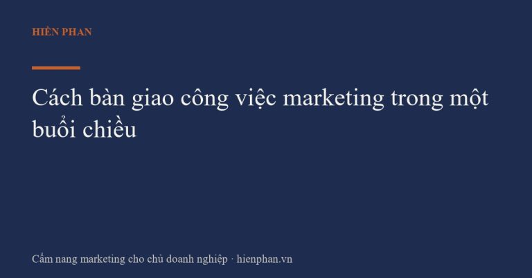 Cách bàn giao công việc marketing trong một buổi chiều