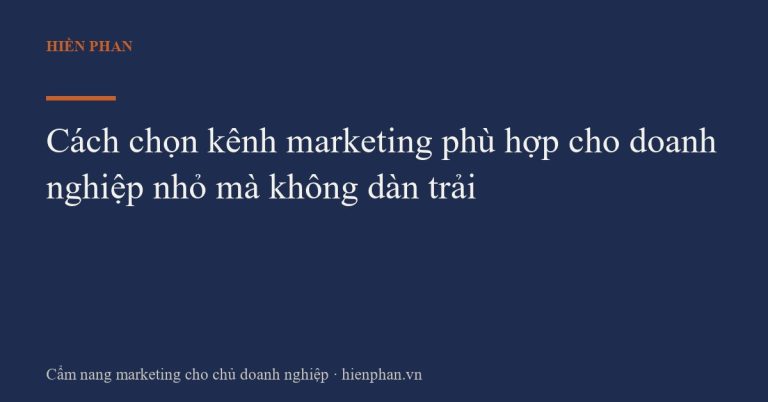 Cách chọn kênh marketing phù hợp cho doanh nghiệp nhỏ mà không dàn trải