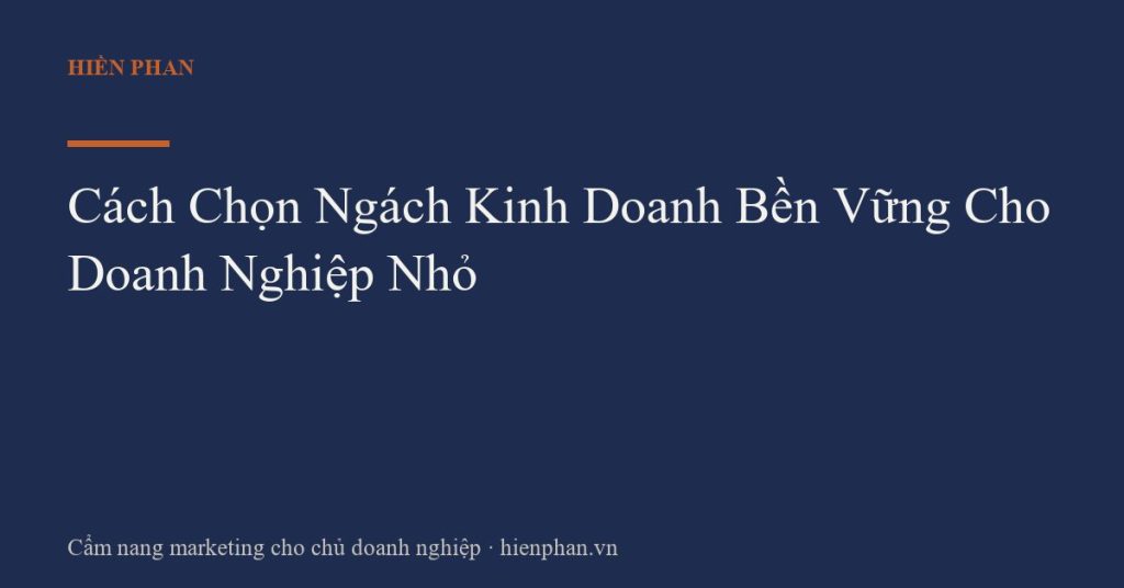 Cách Chọn Ngách Kinh Doanh Bền Vững Cho Doanh Nghiệp Nhỏ