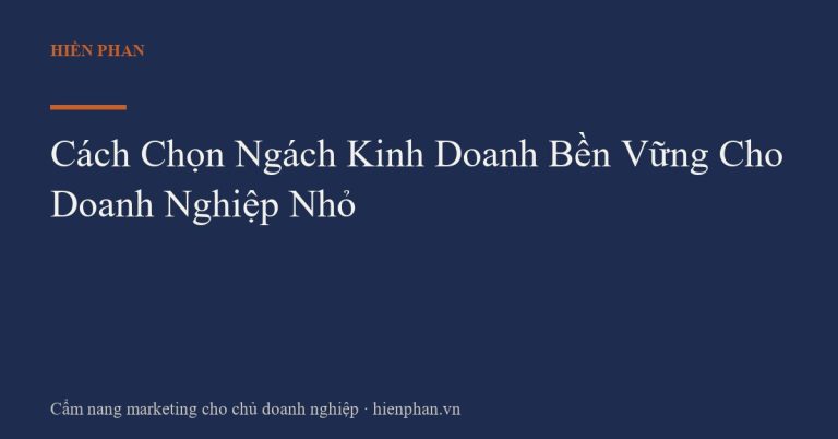 Cách Chọn Ngách Kinh Doanh Bền Vững Cho Doanh Nghiệp Nhỏ