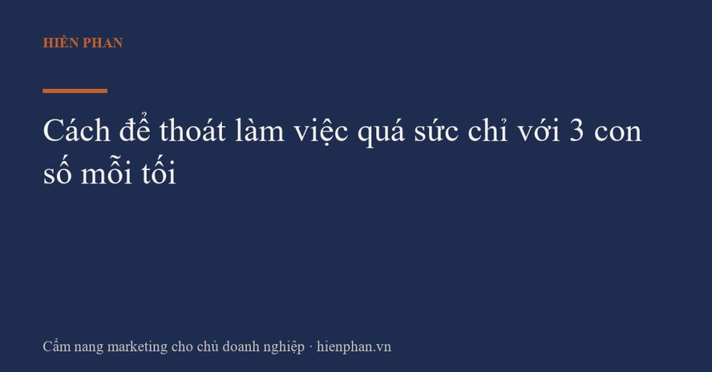 Cách để thoát làm việc quá sức chỉ với 3 con số mỗi tối
