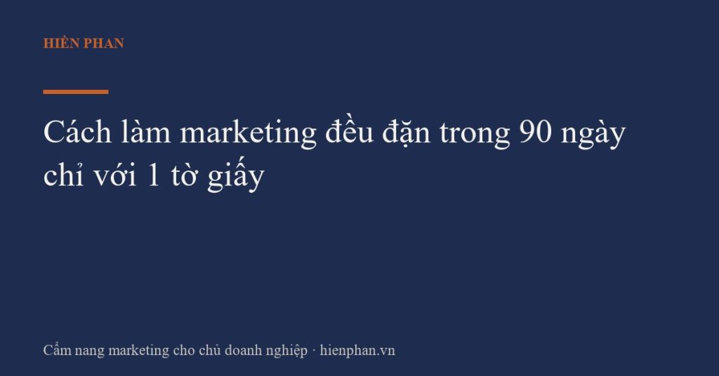 Cách làm marketing đều đặn trong 90 ngày chỉ với 1 tờ giấy
