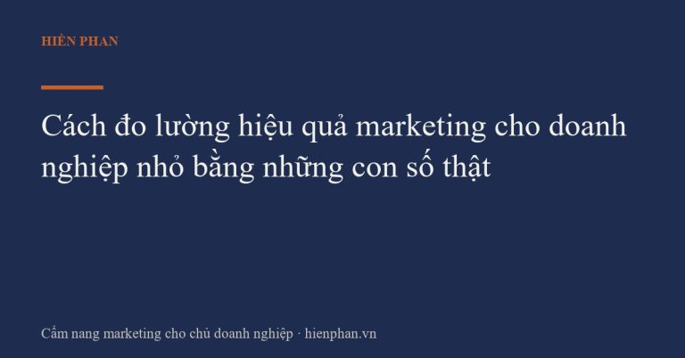 Cách đo lường hiệu quả marketing cho doanh nghiệp nhỏ bằng những con số thật