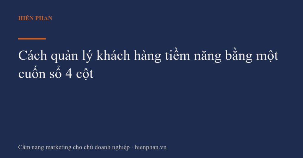 Cách quản lý khách hàng tiềm năng bằng một cuốn sổ 4 cột