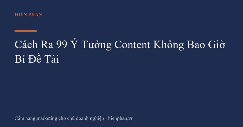 Cách Ra 99 Ý Tưởng Content Không Bao Giờ Bí Đề Tài