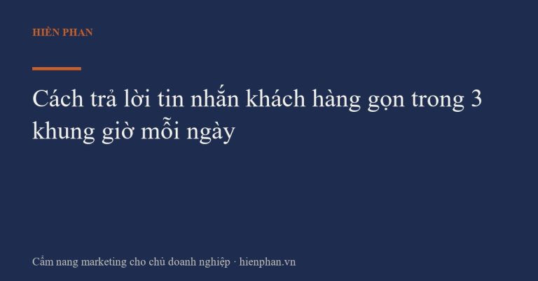 Cách trả lời tin nhắn khách hàng gọn trong 3 khung giờ mỗi ngày