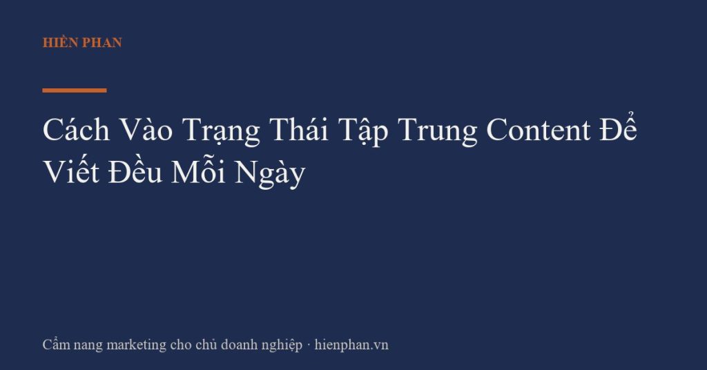 Cách Vào Trạng Thái Tập Trung Content Để Viết Đều Mỗi Ngày