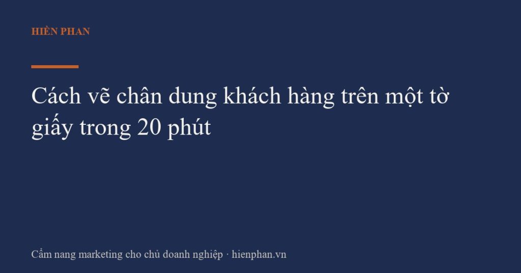 Cách vẽ chân dung khách hàng trên một tờ giấy trong 20 phút