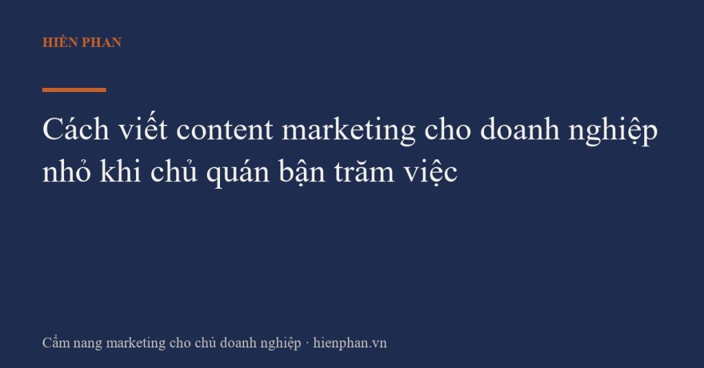 Cách viết content marketing cho doanh nghiệp nhỏ khi chủ quán bận trăm việc