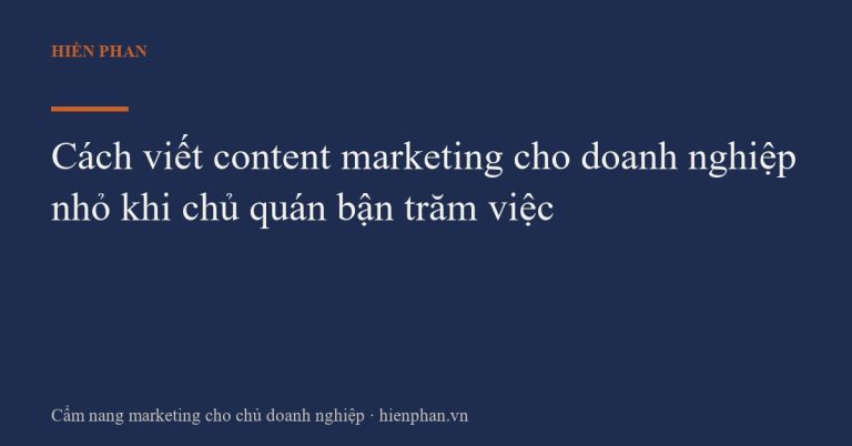 Cách viết content marketing cho doanh nghiệp nhỏ khi chủ quán bận trăm việc