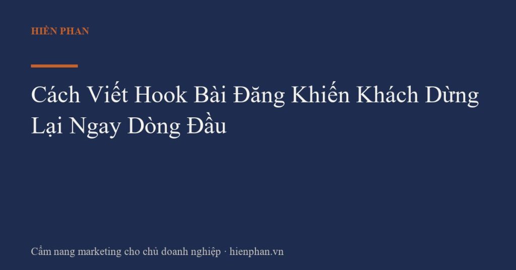 Cách Viết Hook Bài Đăng Khiến Khách Dừng Lại Ngay Dòng Đầu