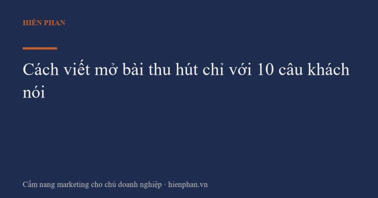 Cách viết mở bài thu hút chỉ với 10 câu khách nói