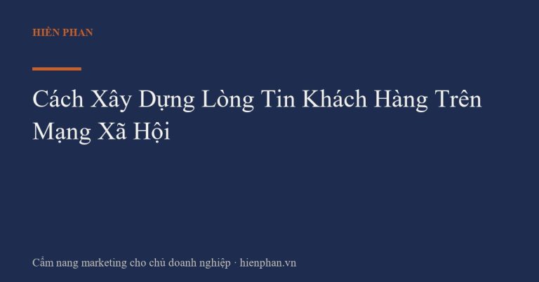 Cách Xây Dựng Lòng Tin Khách Hàng Trên Mạng Xã Hội