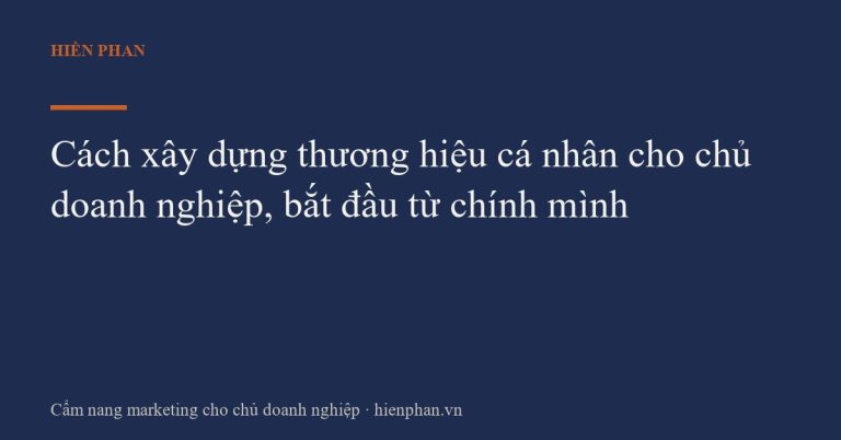 Cách xây dựng thương hiệu cá nhân cho chủ doanh nghiệp, bắt đầu từ chính mình