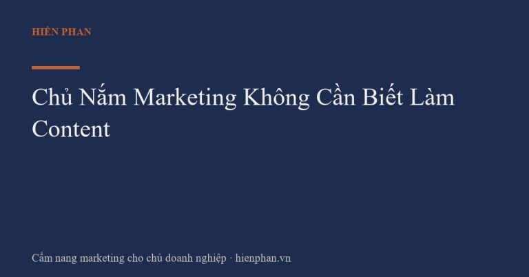 Chủ Nắm Marketing Không Cần Biết Làm Content