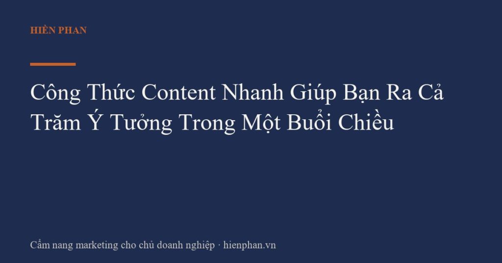 Công Thức Content Nhanh Giúp Bạn Ra Cả Trăm Ý Tưởng Trong Một Buổi Chiều