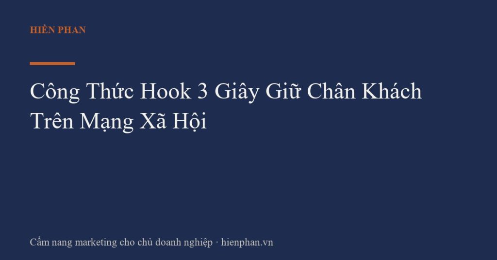 Công Thức Hook 3 Giây Giữ Chân Khách Trên Mạng Xã Hội