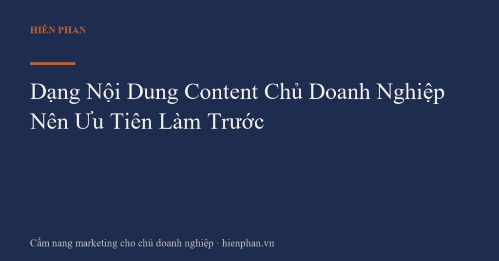 Dạng Nội Dung Content Chủ Doanh Nghiệp Nên Ưu Tiên Làm Trước