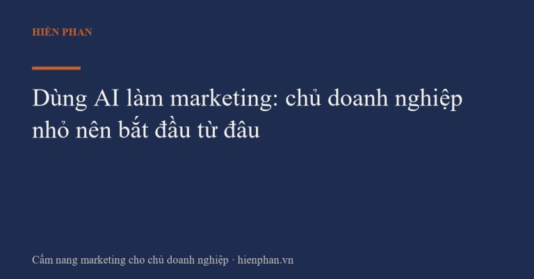 Dùng AI làm marketing: chủ doanh nghiệp nhỏ nên bắt đầu từ đâu