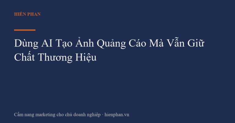 Dùng AI Tạo Ảnh Quảng Cáo Mà Vẫn Giữ Chất Thương Hiệu
