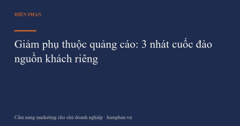 Giảm phụ thuộc quảng cáo: 3 nhát cuốc đào nguồn khách riêng