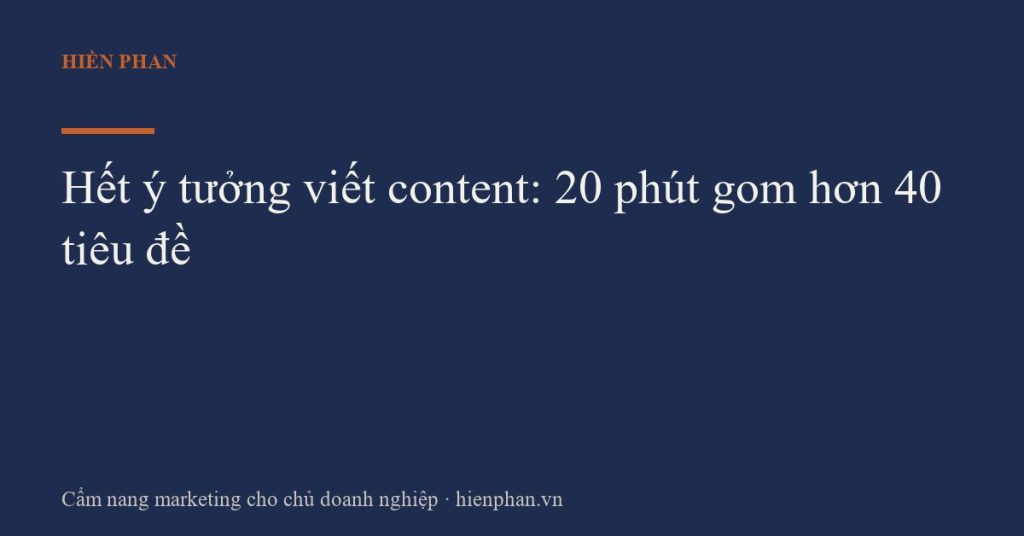 Hết ý tưởng viết content: 20 phút gom hơn 40 tiêu đề