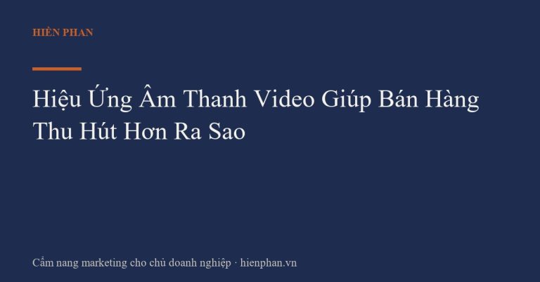 Hiệu Ứng Âm Thanh Video Giúp Bán Hàng Thu Hút Hơn Ra Sao