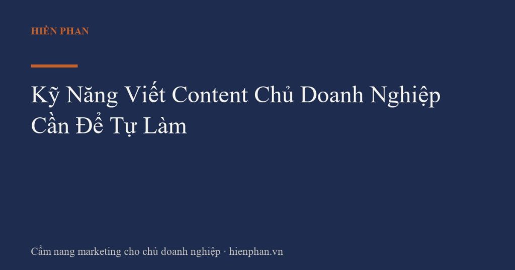 Kỹ Năng Viết Content Chủ Doanh Nghiệp Cần Để Tự Làm
