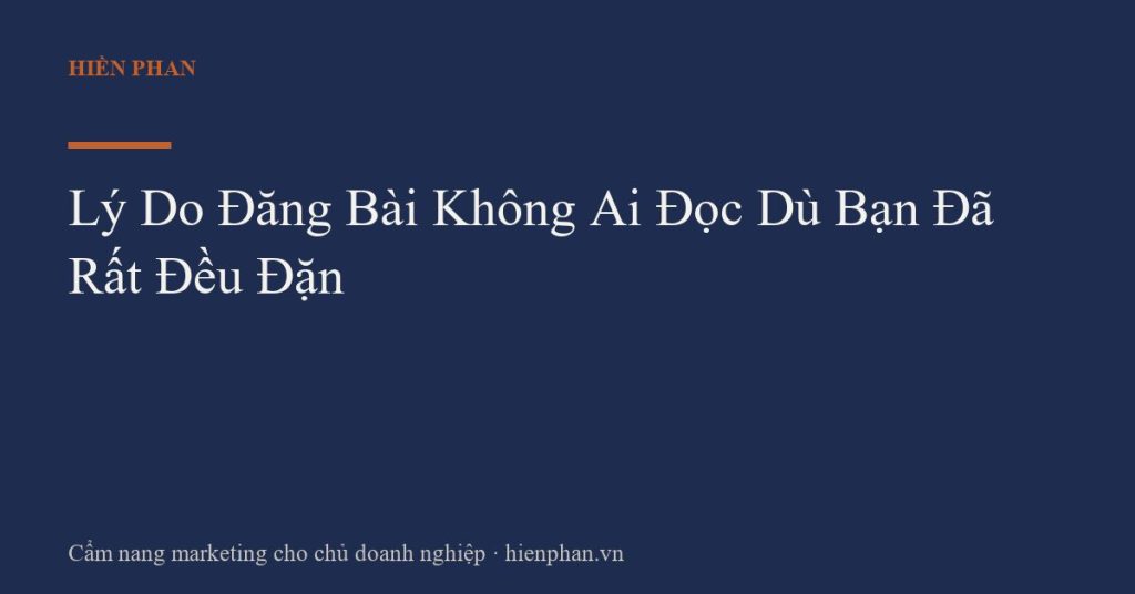 Lý Do Đăng Bài Không Ai Đọc Dù Bạn Đã Rất Đều Đặn