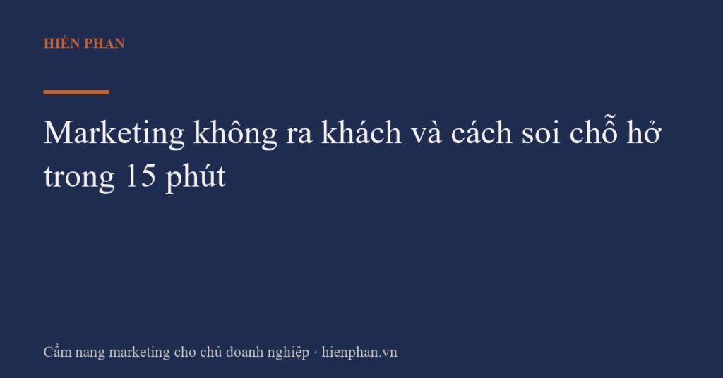Marketing không ra khách và cách soi chỗ hở trong 15 phút