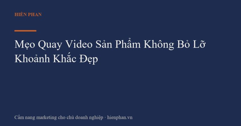 Mẹo Quay Video Sản Phẩm Không Bỏ Lỡ Khoảnh Khắc Đẹp