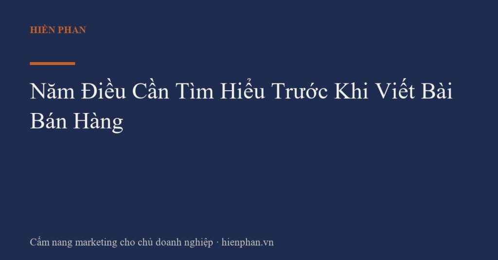 Năm Điều Cần Tìm Hiểu Trước Khi Viết Bài Bán Hàng