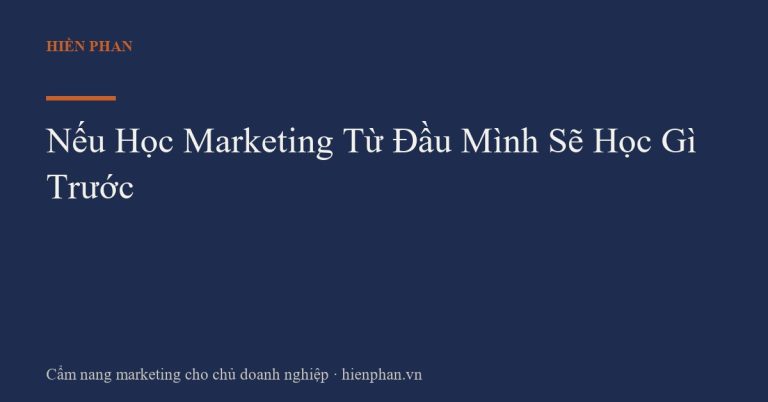 Nếu Học Marketing Từ Đầu Mình Sẽ Học Gì Trước