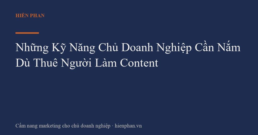Những Kỹ Năng Chủ Doanh Nghiệp Cần Nắm Dù Thuê Người Làm Content