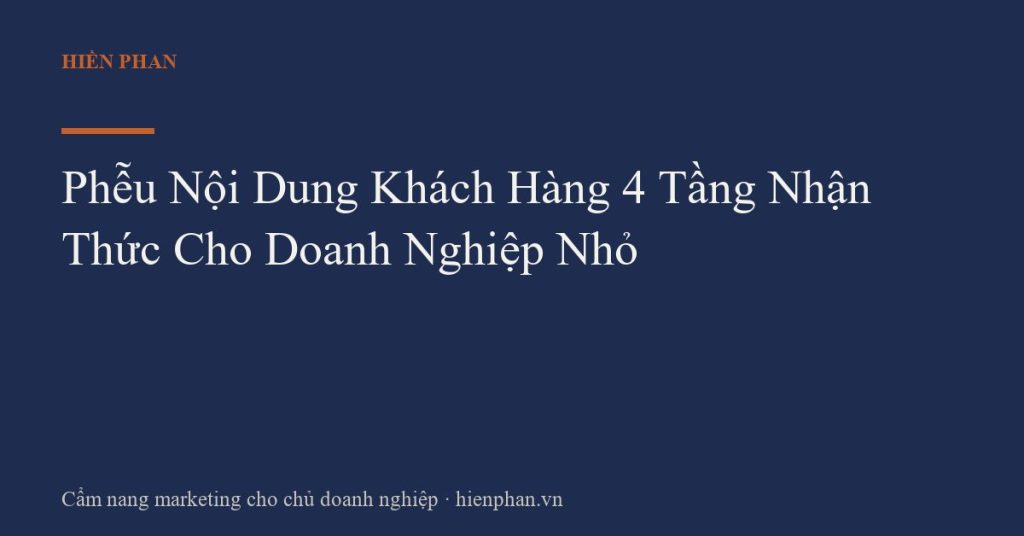 Phễu Nội Dung Khách Hàng 4 Tầng Nhận Thức Cho Doanh Nghiệp Nhỏ