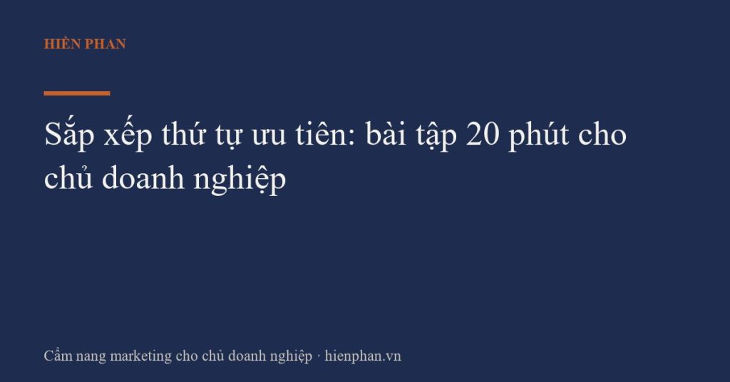 Sắp xếp thứ tự ưu tiên: bài tập 20 phút cho chủ doanh nghiệp