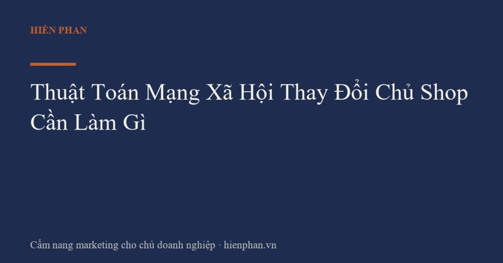 Thuật Toán Mạng Xã Hội Thay Đổi Chủ Shop Cần Làm Gì