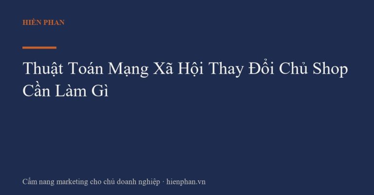 Thuật Toán Mạng Xã Hội Thay Đổi Chủ Shop Cần Làm Gì