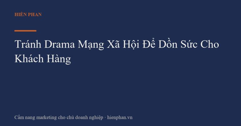 Tránh Drama Mạng Xã Hội Để Dồn Sức Cho Khách Hàng