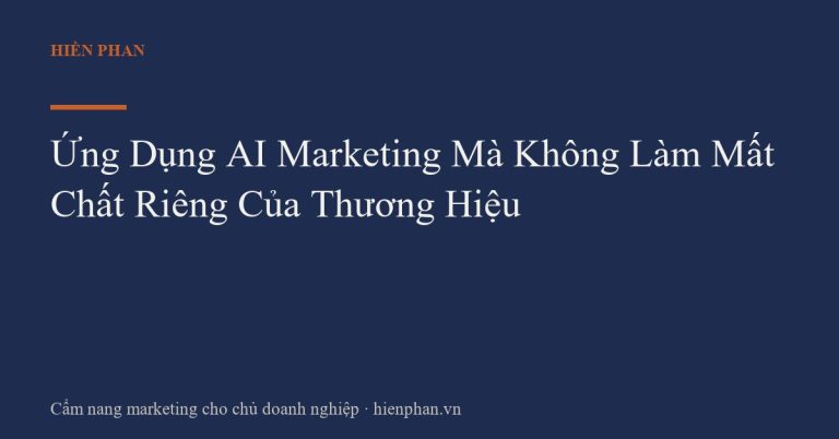 Ứng Dụng AI Marketing Mà Không Làm Mất Chất Riêng Của Thương Hiệu