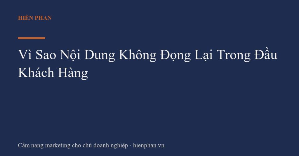 Vì Sao Nội Dung Không Đọng Lại Trong Đầu Khách Hàng