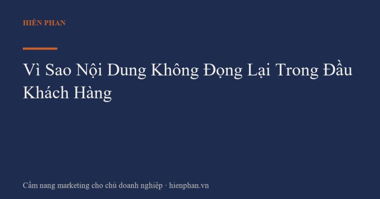 Vì Sao Nội Dung Không Đọng Lại Trong Đầu Khách Hàng