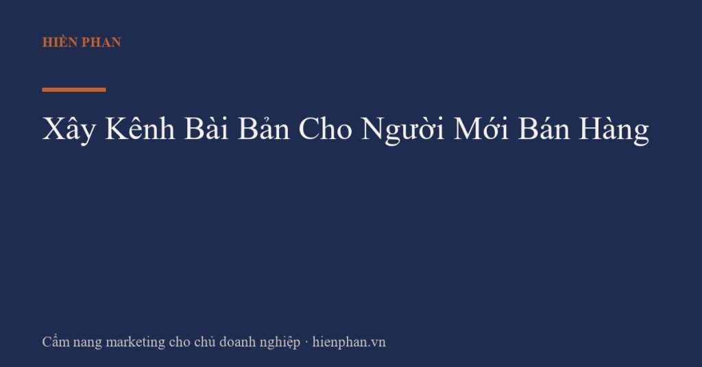 Xây Kênh Bài Bản Cho Người Mới Bán Hàng