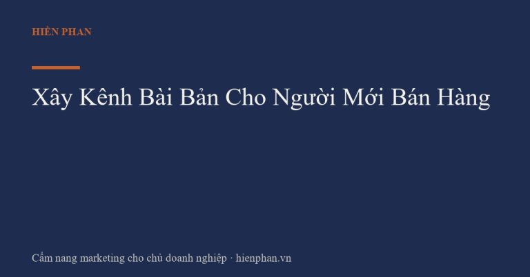 Xây Kênh Bài Bản Cho Người Mới Bán Hàng